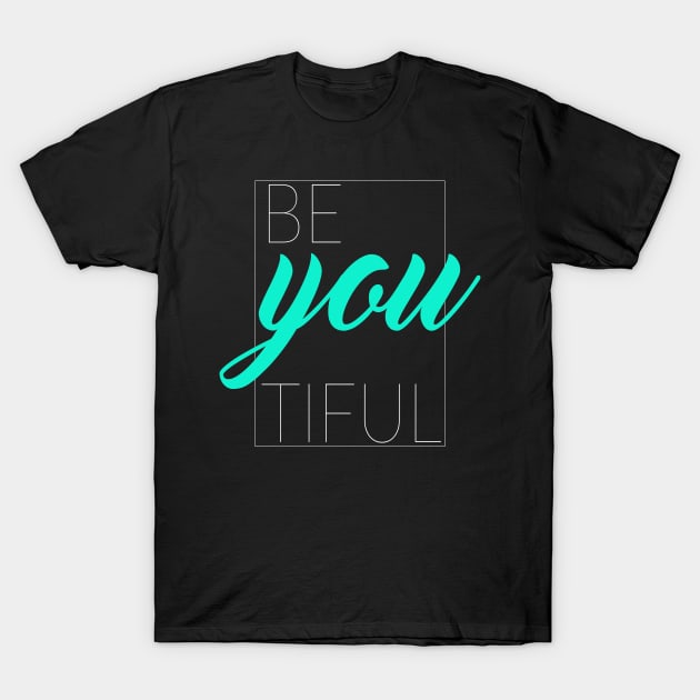 Be You Tiful, Beautiful T-Shirt by TinPis